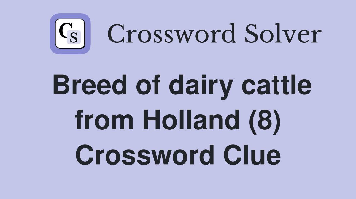 Breed of dairy cattle from Holland (8) Crossword Clue Answers